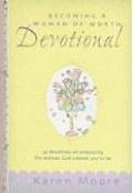 Becoming a Woman of Worth Devotional 52 Devotions on Embracing the Woman God Created You to Be