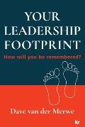 Your Leadership Footprint: How will you be remembered?