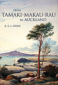 From Tamaki Makaurau Rau to Auckland A History of Auckland