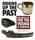 Digging Up the Past Archaeology for the Young & Curious