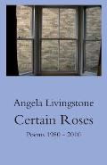 Certain Roses: Poems 1980 - 2010