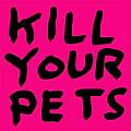 David Shrigley Kill Your Pets