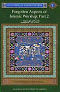 Encyclopedia of Islamic Doctrine 7: Forgotten Aspects of Islamic Worship