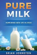 Pure Milk: Nurturing New Life In Jesus