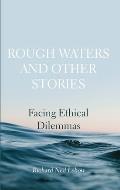 Rough Waters and Other Stories: Facing Ethical Dilemmas