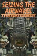 Seizing the Airwaves: A Free Radio Handbook