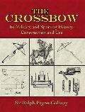 Crossbow Its Military & Sporting History Construction & Use