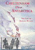 Cheltenham In Antarctica The Life Of Edward Wilson