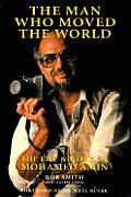 Man Who Moved the World The Life & Work of Mohamed Amin