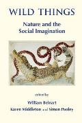 Wild Things: Nature and the Social Imagination