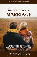 Protect Your Marriage: 10 Relationship Killers and How to Overcome Them