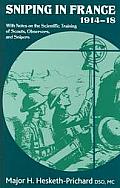 Sniping In France 1914 18 With Notes On The Scientific Training Of Scouts Observers & Snipers