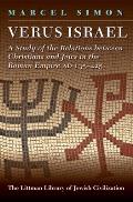Verus Israel: Study of the Relations Between Christians and Jews in the Roman Empire, AD 135-425