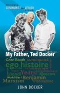 Growing Up Communist and Jewish in Bondi Volume 1: My Father, Ted Docker