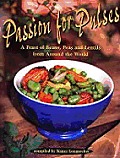 Passion for Pulses A Feast of Beans Peas & Lentils from Around the World