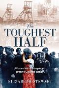 The Toughest Half: Women Who Underpinned Britain's Greatest Industry