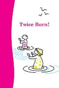 Twice Born: The beauty of baptism explained in joyful verse and engaging childlike images