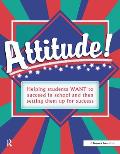 Attitude!: Helping Students Want to Succeed and Then Setting Them Up for Success