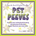How to Avoid English Teachers' Pet Peeves: Improve Your Writing by Eliminating the Common Errors That English Teachers See Most Often