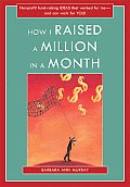 How I Raised a Million in a Month: Nonprofit Fund-Raising Ideas That Worked for Me and Can Work for You!