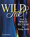 Wild Ink How to Write Fiction for Young Adults