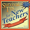 Survival Tips for New Teachers: From People Who Have Been There and Lived to Tell about It