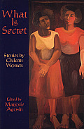 What Is Secret Short Stories by Chilean Women