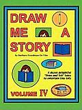 Draw Me a Story Volume IV: A dozen draw and tell stories to entertain children