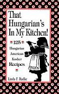 That Hungarians in My Kitchen 125 Hungarian American & Kosher Recipes