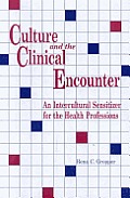 Culture & the Clinical Encounter An Intercultural Sensitizer for the Health Professions