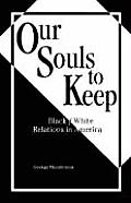 Our Souls to Keep Black White Relations in America