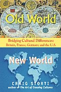 Old World New World Bridging Cultural Differences Britain France Germany & the U S