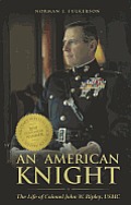 American Knight The Life of Colonel John W Ripley USMC