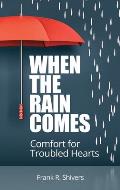 When the Rain Comes: Comfort for Troubled Hearts