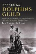 Before The Dolphins Guild: A Story of Heroic Efforts to Save Two Navy Submarine Crews Trapped Under the Sea in 1915 and 1916