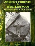 Ancient Forests & Western Man A Pictorial History of the West Coast