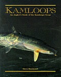 Kamloops An Anglers Study of the Kamloops Trout