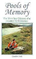 Pools of Memory the Sixty Year Odyssey of a Devoted Fly Fisherman