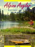 Alpine Angler A Fly Fishers Guide To The West