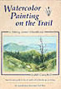 Watercolor Painting On The Trail A Hiking Artists Handbook