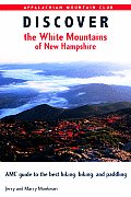 Discover the White Mountains of New Hampshire AMC Guide to the Best Hiking Biking & Paddling