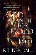 God Meant It For Good A Fresh Look at the Life of Joseph