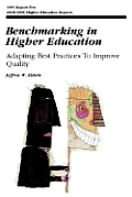 Ashe-Eric Higher Education Report, #1995: Benchmarking in Higher Education: Adapting Best Practices to Improve Quality