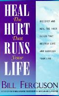 Heal The Hurt That Runs Your Life