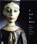 A Land So Remote: Volume 1: Religious Art of New Mexico, 1780-1907