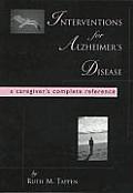 Intervention for Alzheimers Disease A Caregivers Complete Reference