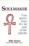 Soulmaker: True Stories from the Far Side of the Psyche