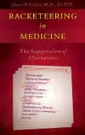 Racketeering In Medicine The Suppression of Alternatives