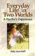 Everyday Life In Two Worlds A Psychic
