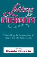 Letters for Eternity:: Collected from the Correspondence of Charles Rich with Ronda Chervin, 1985-1993.